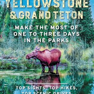 Moon Best of Yellowstone & Grand Teton: Make the Most of One to Three Days in the Parks (Travel Guide)