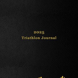 2025 Triathlon Journal: 365 Day Triathlete Training Diary For Logging Swims, Runs and Rides
