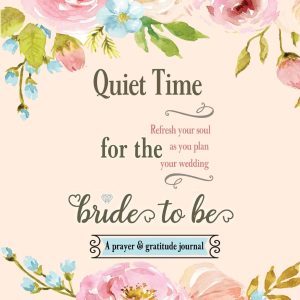 Quiet Time for the Bride to Be: A Prayer and Gratitude Journal