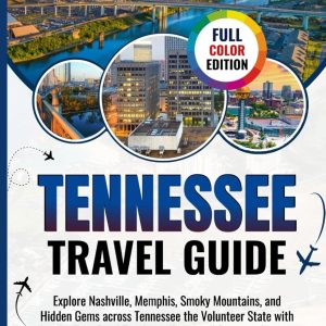 Tennessee Travel Guide 2025: Explore Nashville, Memphis, Smoky Mountains, and Hidden Gems Across TennesseeThe Volunteer State with Insider Tips, Road ... (UPDATED TRAVEL GUIDES VERSION( 2025-2026))