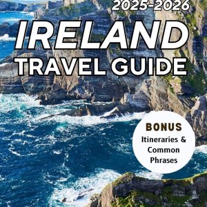 Ireland: The Ultimate Travel Guide for 2025-2026: Uncover the Heart of the Emerald Isle – From Historic Landmarks to Hidden Gems