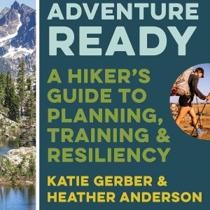 Adventure Ready: A Hiker’s Guide to Planning, Training, and Resiliency