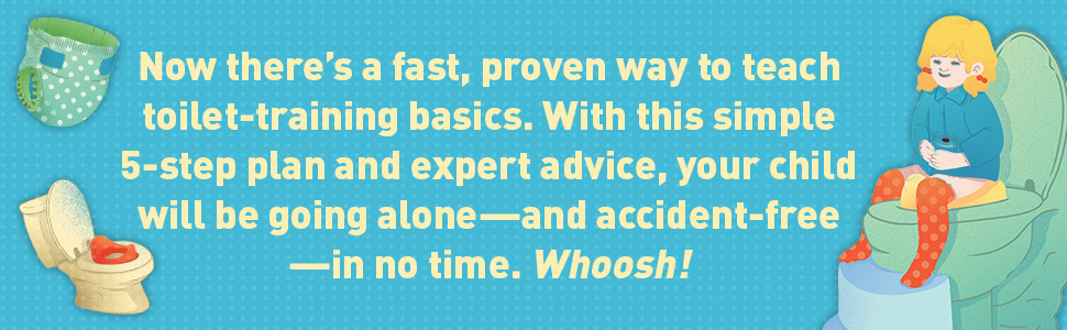 Fast, proven way to teach toilet-training basics. Simple 5-step plan, expert advice, accident-free.