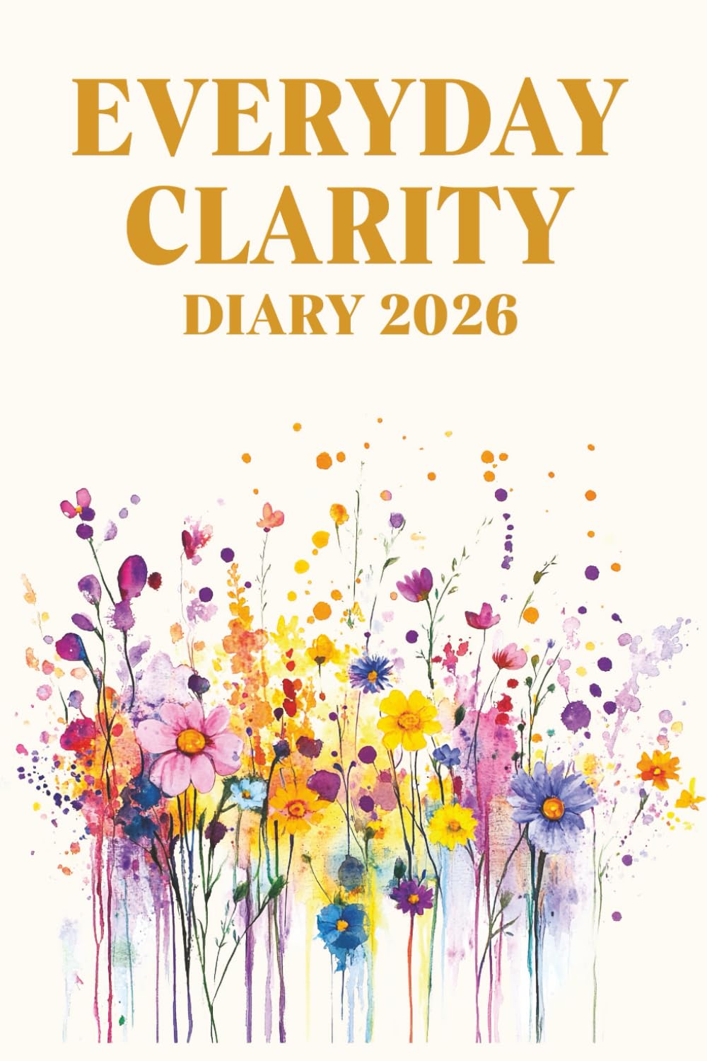 Diary 2026: Everyday Clarity: A gentle planner for focus, gratitude, and mindful living