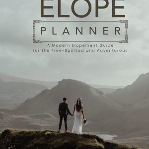 ELOPE Planner: A Modern Elopement Guide for the Free-Spirited and Adventurous