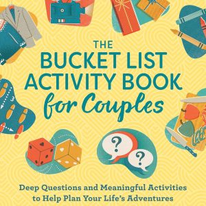 The Bucket List Activity Book for Couples: Deep Questions and Meaningful Activities to Help Plan Your Life's Adventures (Relationship Books for Couples)