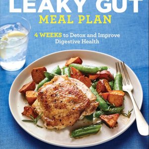The Leaky Gut Meal Plan: 4 Weeks to Detox and Improve Digestive Health
