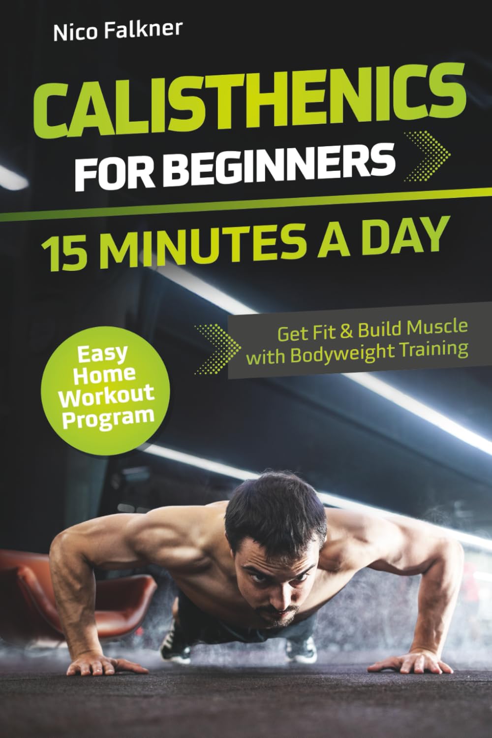 Calisthenics for Beginners – 15 Minutes a Day: Get Fit & Build Muscle with Bodyweight Training | Easy Home Workout Program