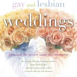 Gay and Lesbian Weddings: Planning the Perfect Same-Sex Ceremony