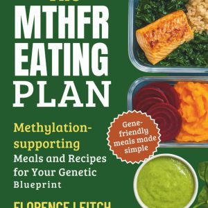 THE MTHFR EATING PLAN: Methylation supporting Meals and Recipes for your genetic blueprint