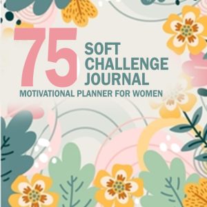 75 Soft Challenge Journal: Motivational Planner for Women: Fitness Workbook General Goals and Daily Tracker with Strees Relief and relax