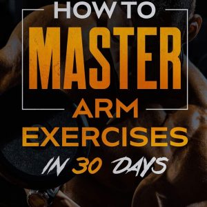 The Home Workout Plan: How to Master Arm Exercises in 30 Days (Fitness Short Reads)