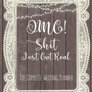 Omg Shit Just Got Real The Complete Wedding planner: The Wedding Planner Notebook For the Offbeat Bride: Timeline, Checklists, Guest List, Table ... Gift For The Bride To Be. 8"x10" 111 Pages