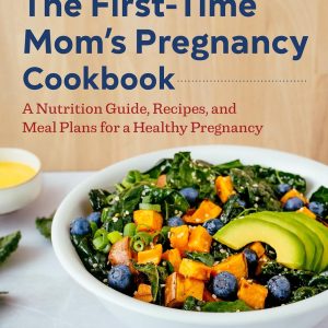 The First-Time Mom's Pregnancy Cookbook: A Nutrition Guide, Recipes, and Meal Plans for a Healthy Pregnancy