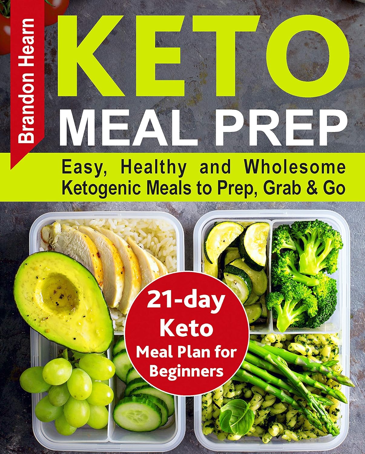 Keto Meal Prep: Easy, Healthy and Wholesome Ketogenic Meals to Prep, Grab, and Go. 21-Day Keto Meal Plan for Beginners. Keto Kitchen Cookbook (keto meal ... ketogenic meal plans, keto diet foods)