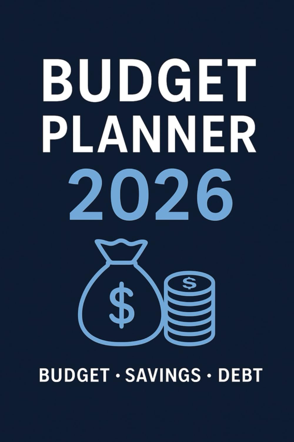 Budget Planner 2026: Monthly & Weekly Financial Organizer for Savings, Debt Tracking, Expense Logging & Money Management