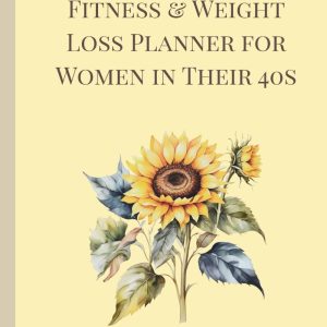 Strong at 40: A Fitness & Weight Loss Planner for Women in Their 40s: Your Guide to Healthy Habits, Hormone Balance, and Lasting Results