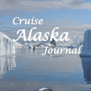 Cruise Alaska Journal: Travel Planner and Memory Notebook for an Unforgettable Experience