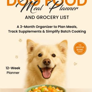 Homemade Healthy Dog Food Meal Planner and Grocery List: A 3-Month Organizer to Plan Meals, Track Supplements and Simplify Batch Cooking