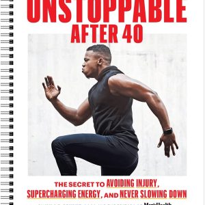 Men's Health Unstoppable After 40: The Secret to Supercharging Recovery, Avoiding Injury, and Never Slowing Down. Convenient at-Home Workout Planner for All Fitness Levels