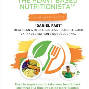Cooking with The Plant Based Nutritionista™ "Daniel Fast Challenge 2.0": Meal Plan & Recipe Success Resource Guide Expanded Edition + Bonus Journal