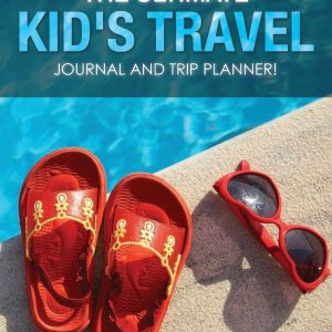 The Ultimate Kid's Travel Journal and Trip Planner!
