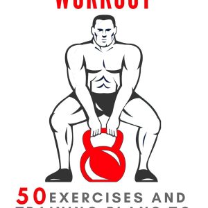 Kettlebell Workout: 50 exercises and training plans to sculpt your body