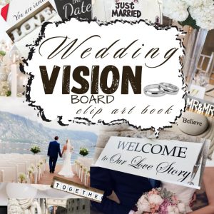 Wedding Vision Board Clip Art Book: Create Your Big Day with This Wedding Inspiration and Powerful Words Images & More Inspirational Pictures For Women & Men
