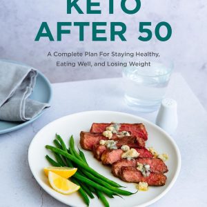 Keto After 50: A Complete Plan for Staying Healthy, Eating Well, and Losing Weight