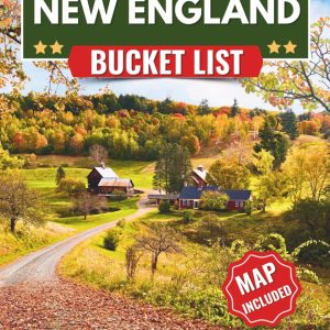 New England Bucket List: A Complete Tourist Planner & Four-Season Travel Guide: 250+ Things to Do in Massachusetts, Maine, New Hampshire, Vermont, Rhode Island & Connecticut