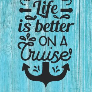LIFE IS BETTER ON A CRUISE. Cruise Journal: Ship cruise planner | Travel log book | Trip diary.