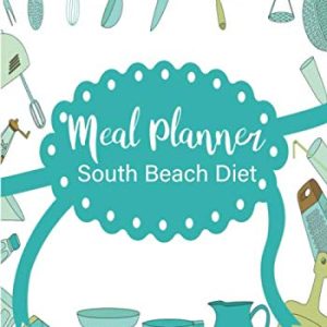 Meal Planner South Beach Diet: 52 Week Food Planner And Grocery List To Track And Plan Your Meals