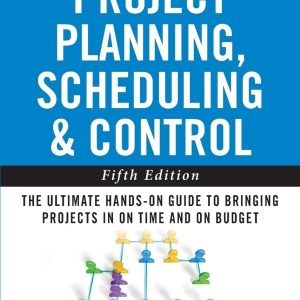 Project Planning, Scheduling, and Control: The Ultimate Hands-On Guide to Bringing Projects in On Time and On Budget , Fifth Edition: The Ultimate ... to Bringing Projects in On Time and On Budget