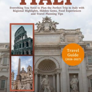 ITALY TRAVEL GUIDE 2026-2027(FULL-COLOR): Everything You Need to Plan the Perfect Trip to Italy with Regional Highlights, Hidden Gems, Food Experiences and Travel Planning Tips