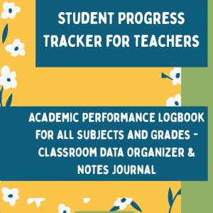 Student Progress Tracker for Teachers: Academic Performance Logbook for All Subjects and Grades - Classroom Data Organizer & Notes Journal