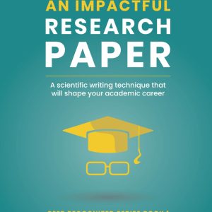 Write an impactful research paper: A scientific writing technique that will shape your academic career (Peer Recognized)