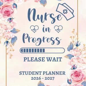 Nursing Student Planner 2026-2027 Nurse In Progress: Monthly and Weekly with Holidays | 12 Month Planning for Nursing Students | Large Organizer Calendar | Nursing School Gifts
