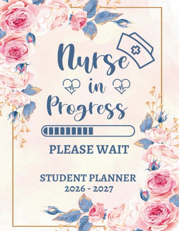 Nursing Student Planner 2026-2027 Nurse In Progress: Monthly and Weekly ...
