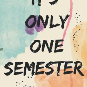 It's Only One Semester: Undated Monthly and Weekly Student Planner, Academic Activities Organizer With Goal & Project Tracker, Notes, Exam, ... High School and College level Students