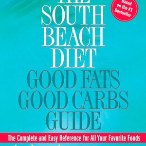 The South Beach Diet: Good Fats Good Carbs Guide - The Complete and Easy Reference for All Your Favorite Foods, Revised Edition