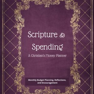 Scripture and Spending: A Christian's Money Planner: Monthly Budget Planning, Reflections, and Encouragement