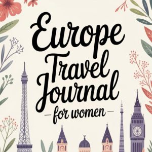 Europe Travel Journal for Women: A Guided Trip Planner and Daily Vacation Diary to Capture Iconic Landmarks, Charming Cities, and Unforgettable Moments Across the Continent