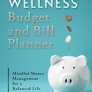 Financial Wellness Budget and Bill Planner: Mindful Money Management for a Balanced Life