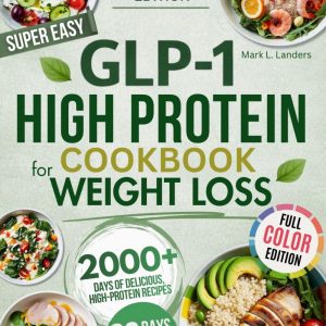 Super Easy GLP-1 High Protein Cookbook for Weight Loss: Protect Muscle, Stop Side Effects, and Lose Weight with Simple, Delicious High-Protein Recipes That Actually Feel Good on GLP-1