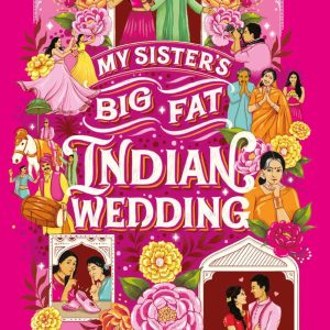My Sister's Big Fat Indian Wedding: A Novel