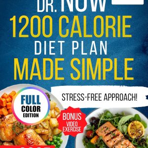 Dr. Now 1200 Calorie Diet Plan Made Simple: A Stress-Free Approach to Weight Loss with Quick & Easy Recipes, in in Just 60 Days