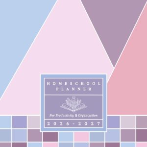 Homeschool Planner 2026-2027: Weekly & Monthly Lesson Planning, Tracking & Record Keeping for Homeschooling Organization and Productivity (26-27 Academic Year)