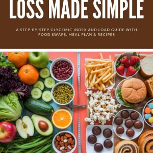 Low-GI Weight Loss Made Simple: A Step-by-Step Glycemic Index and Load Guide with Food Swaps, Meal Plan & Recipes