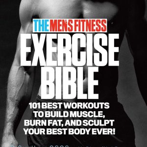The Men's Fitness Exercise Bible: 101 Best Workouts To Build Muscle, Burn Fat and Sculpt Your Best Body Ever!