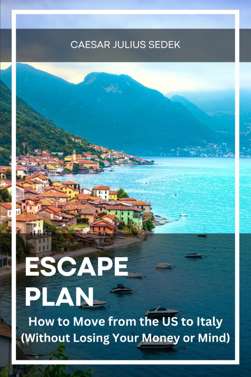 Escape Plan: Moving from the US to Italy (Without Losing Your Mind or Money) (Escape Plan: Insider Guides to Retiring in Europe)